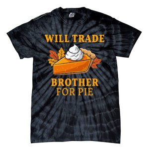 Thanksgiving Will Trade Brother For Pie Fall Family Tie-Dye T-Shirt