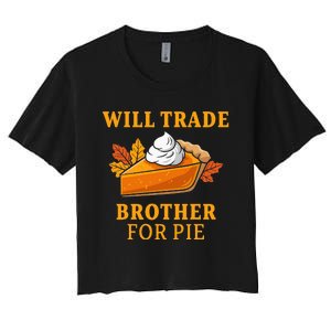 Thanksgiving Will Trade Brother For Pie Fall Family Women's Crop Top Tee