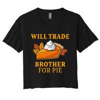 Thanksgiving Will Trade Brother For Pie Fall Family Women's Crop Top Tee