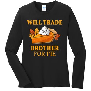 Thanksgiving Will Trade Brother For Pie Fall Family Ladies Long Sleeve Shirt