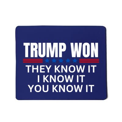 Trump Won They Know It I Know It You Know It Mousepad