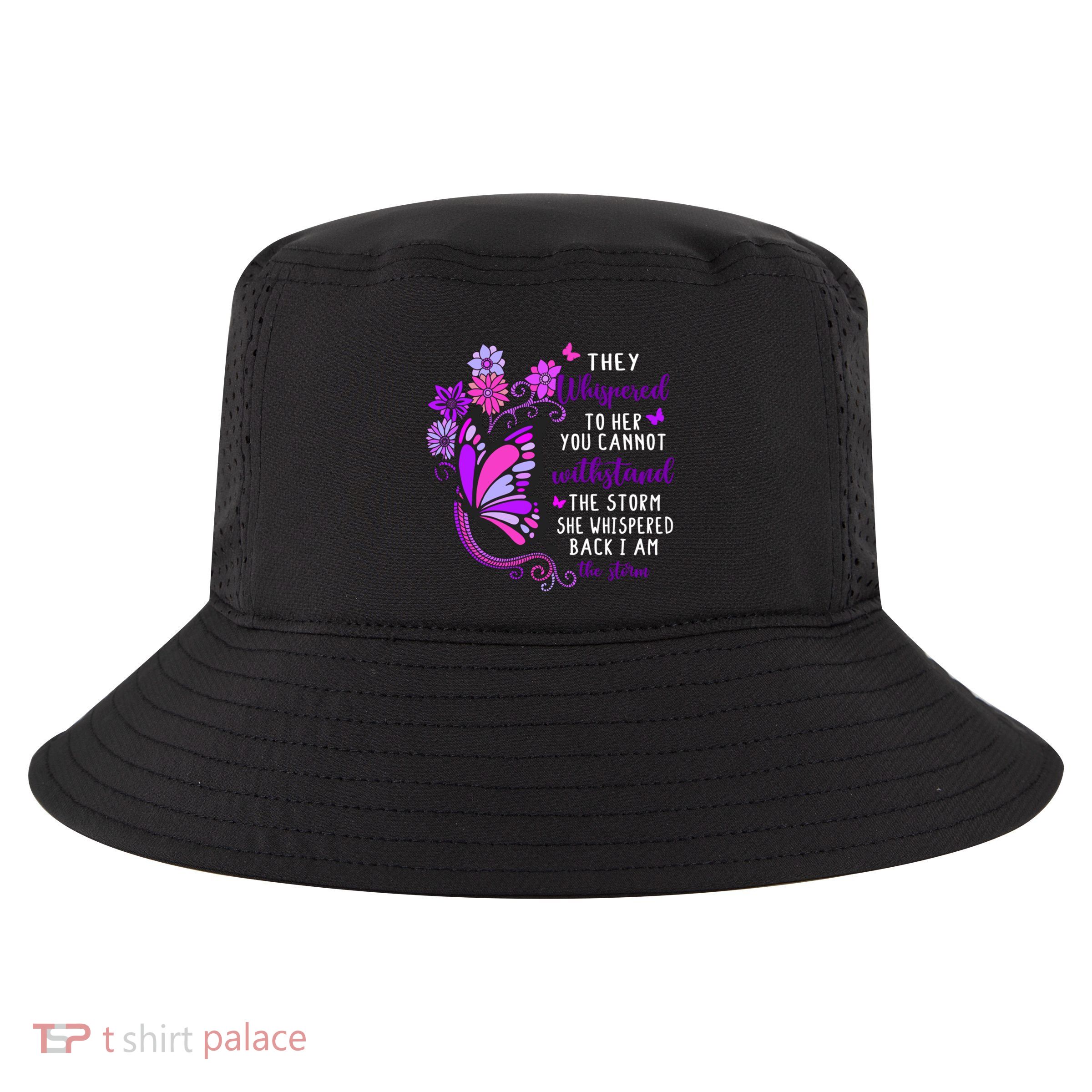 They Whispered To Her You Cannot Withstand The Storm Meaningful Gift Cool Comfort Performance Bucket Hat