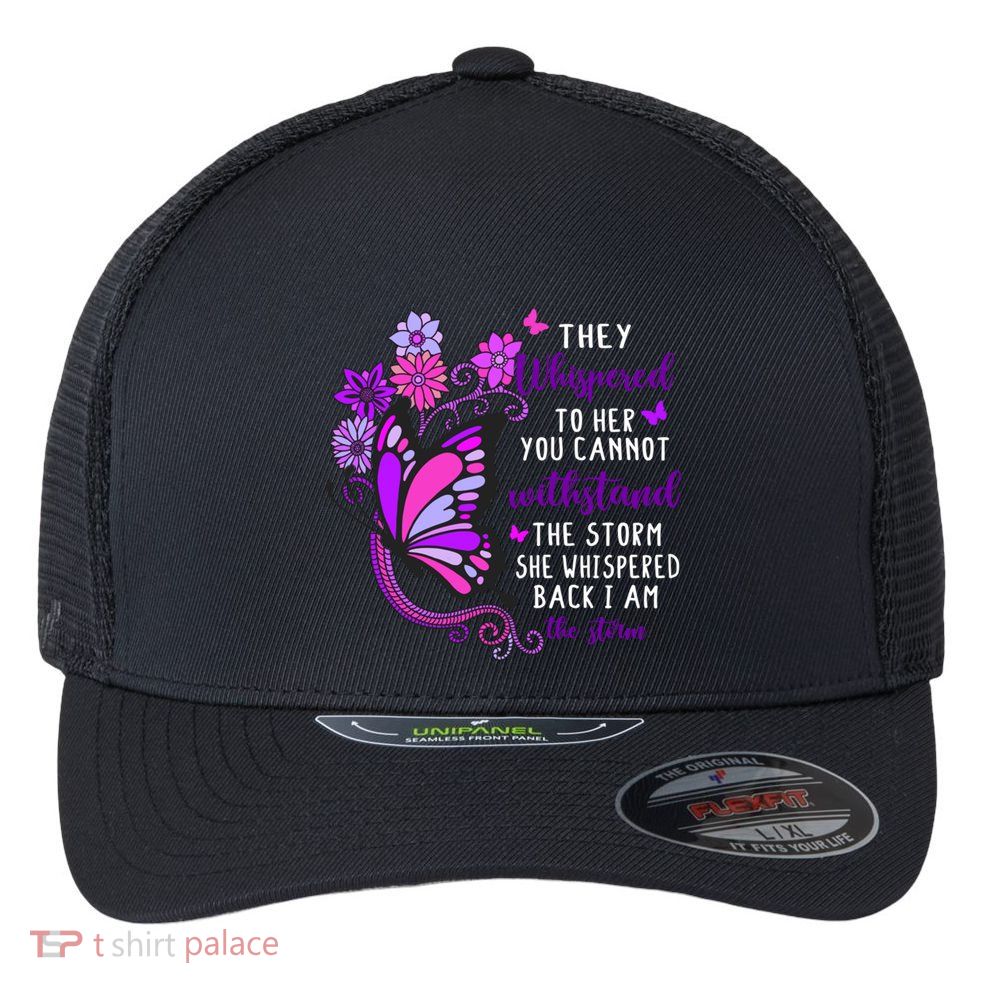 They Whispered To Her You Cannot Withstand The Storm Meaningful Gift Flexfit Unipanel Trucker Cap