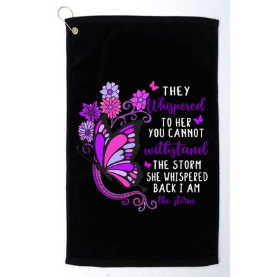 They Whispered To Her You Cannot Withstand The Storm Meaningful Gift Golf Towel