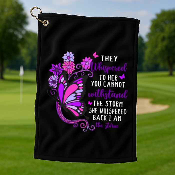 They Whispered To Her You Cannot Withstand The Storm Meaningful Gift Golf Towel