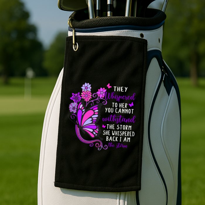 They Whispered To Her You Cannot Withstand The Storm Meaningful Gift Golf Towel