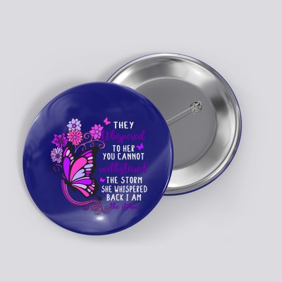 They Whispered To Her You Cannot Withstand The Storm Meaningful Gift Button