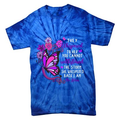 They Whispered To Her You Cannot Withstand The Storm Meaningful Gift Tie-Dye T-Shirt