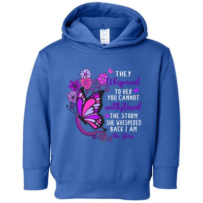 They Whispered To Her You Cannot Withstand The Storm Meaningful Gift Toddler Hoodie