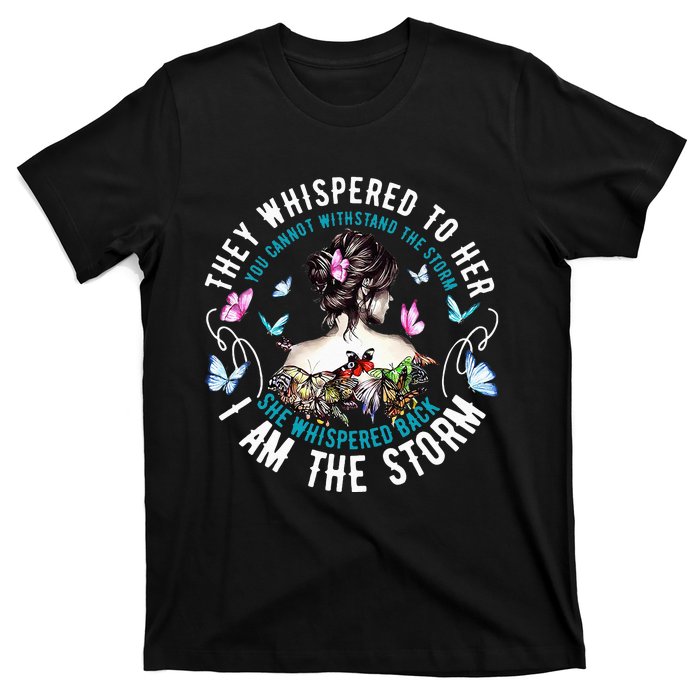 They Whispered To Her You Cannot Withstand The Storm T-Shirt