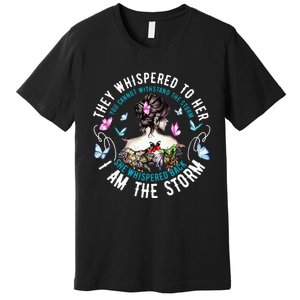 They Whispered To Her You Cannot Withstand The Storm Premium T-Shirt