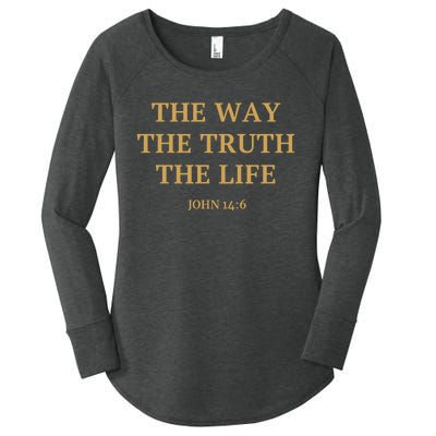 The Way The Truth The Life John 14:6 Women's Perfect Tri Tunic Long Sleeve Shirt