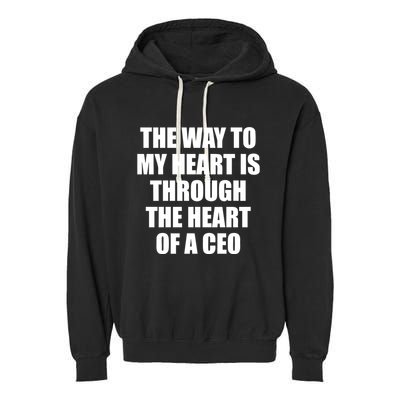 The Way To My Heart Is Through The Heart Of A Ceo Garment-Dyed Fleece Hoodie
