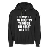 The Way To My Heart Is Through The Heart Of A Ceo Garment-Dyed Fleece Hoodie