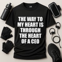 The Way To My Heart Is Through The Heart Of A Ceo Performance Shirt