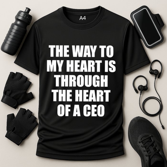 The Way To My Heart Is Through The Heart Of A Ceo Performance Shirt