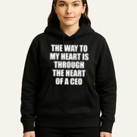 The Way To My Heart Is Through The Heart Of A Ceo Hoodie