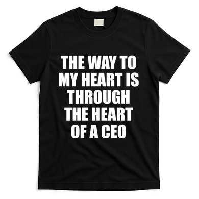 The Way To My Heart Is Through The Heart Of A Ceo T-Shirt