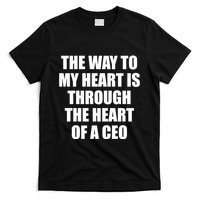 The Way To My Heart Is Through The Heart Of A Ceo T-Shirt