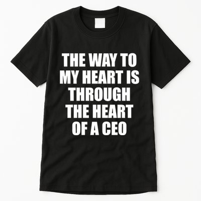The Way To My Heart Is Through The Heart Of A Ceo Tall T-Shirt