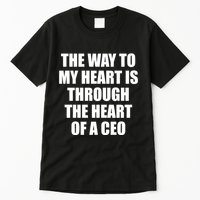 The Way To My Heart Is Through The Heart Of A Ceo Tall T-Shirt