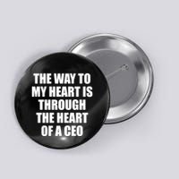 The Way To My Heart Is Through The Heart Of A Ceo Button