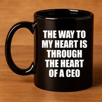 The Way To My Heart Is Through The Heart Of A Ceo 11oz C Handle Ceramic Mug