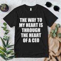 The Way To My Heart Is Through The Heart Of A Ceo Premium T-Shirt