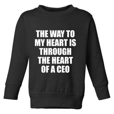 The Way To My Heart Is Through The Heart Of A Ceo Toddler Sweatshirt