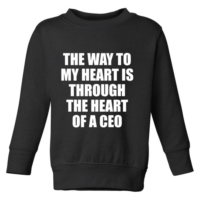 The Way To My Heart Is Through The Heart Of A Ceo Toddler Sweatshirt