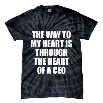 The Way To My Heart Is Through The Heart Of A Ceo Tie-Dye T-Shirt