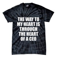 The Way To My Heart Is Through The Heart Of A Ceo Tie-Dye T-Shirt