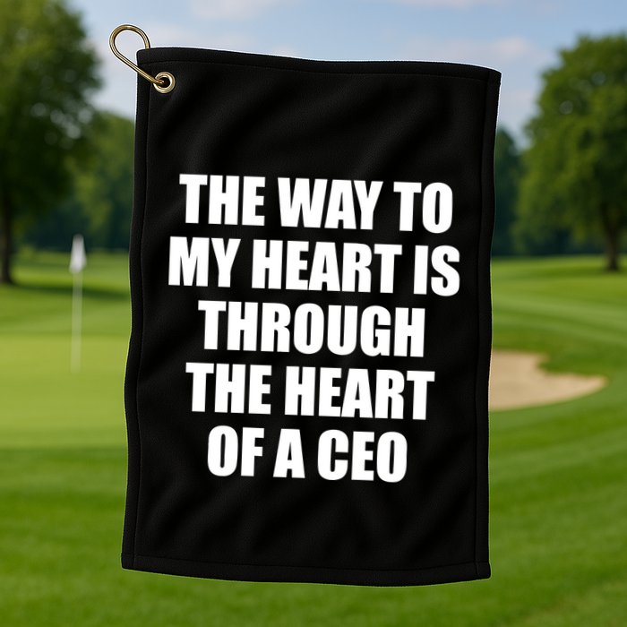 The Way To My Heart Is Through The Heart Of A Ceo Golf Towel