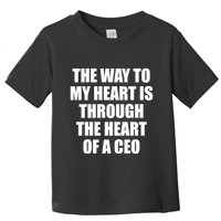 The Way To My Heart Is Through The Heart Of A Ceo Toddler T-Shirt