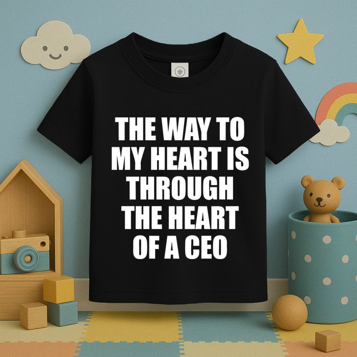 The Way To My Heart Is Through The Heart Of A Ceo Toddler T-Shirt