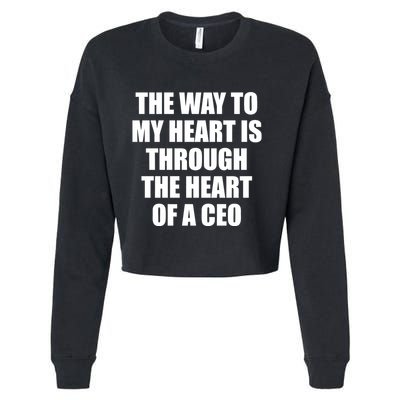 The Way To My Heart Is Through The Heart Of A Ceo Cropped Pullover Crew