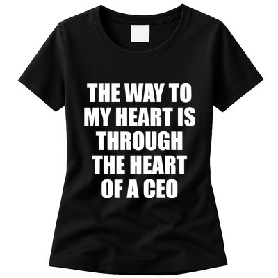 The Way To My Heart Is Through The Heart Of A Ceo Womens T-Shirt