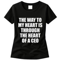 The Way To My Heart Is Through The Heart Of A Ceo Womens T-Shirt