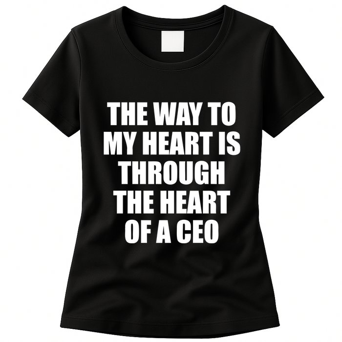 The Way To My Heart Is Through The Heart Of A Ceo Womens T-Shirt