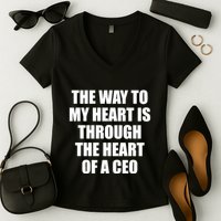 The Way To My Heart Is Through The Heart Of A Ceo Women's V-Neck T-Shirt