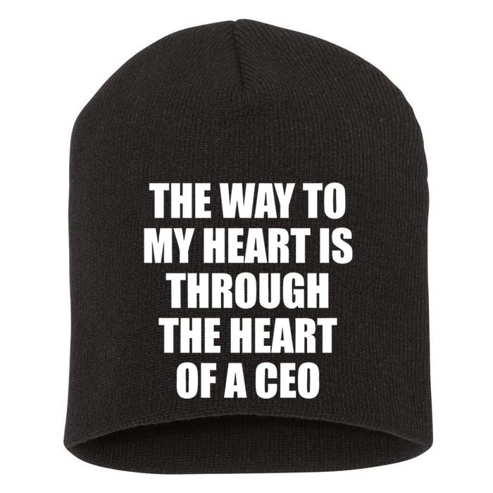 The Way To My Heart Is Through The Heart Of A Ceo Short Acrylic Beanie