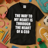 The Way To My Heart Is Through The Heart Of A Ceo Kids T-Shirt