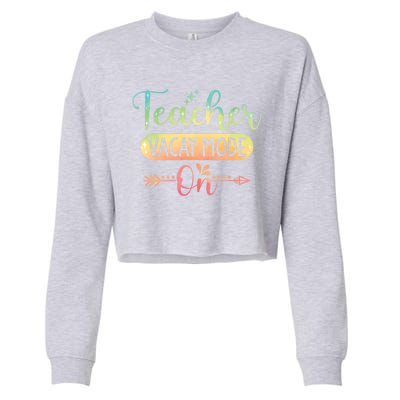 Teacher Weekend Tie Dye Teacher Vacay Mode On Gift Cropped Pullover Crew