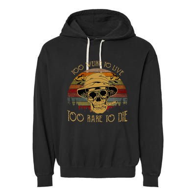 Too Weird To Live Too Rare To Die Funny Halloween Skull Garment-Dyed Fleece Hoodie