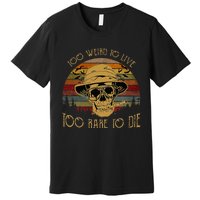 Too Weird To Live Too Rare To Die Funny Halloween Skull Premium T-Shirt