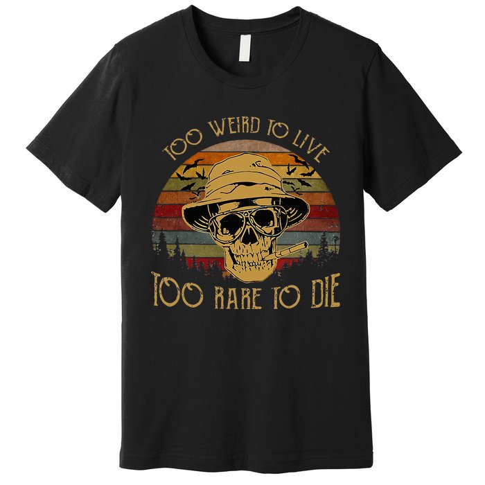 Too Weird To Live Too Rare To Die Funny Halloween Skull Premium T-Shirt