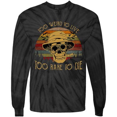 Too Weird To Live Too Rare To Die Funny Halloween Skull Tie-Dye Long Sleeve Shirt