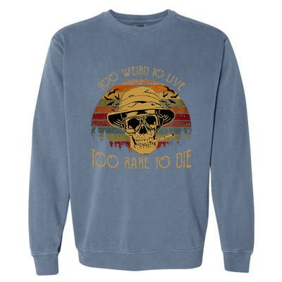 Too Weird To Live Too Rare To Die Funny Halloween Skull Garment-Dyed Sweatshirt