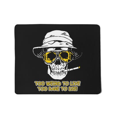 Too Weird To Live To Rare To Die Funny Mousepad