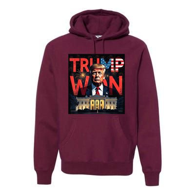 Trump Won Trump Wins 2024 Presidential Election 2024 Us Presidency Premium Hoodie